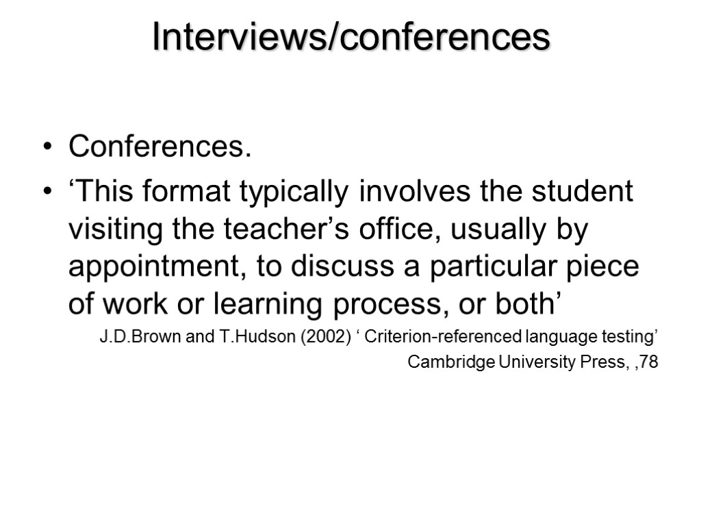 Interviews/conferences Conferences. ‘This format typically involves the student visiting the teacher’s office, usually by